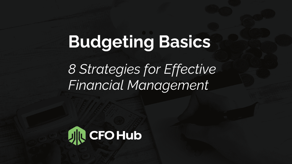 Budgeting Basics: 8 Strategies for Effective Financial Management