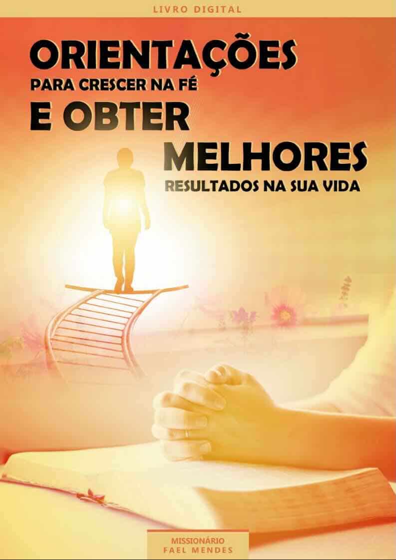 Capa do e-book Orientações para Crescer na Fé e Obter Melhores Resultados na Sua Vida