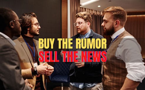 BUY THE RUMOR, SELL THE NEWS