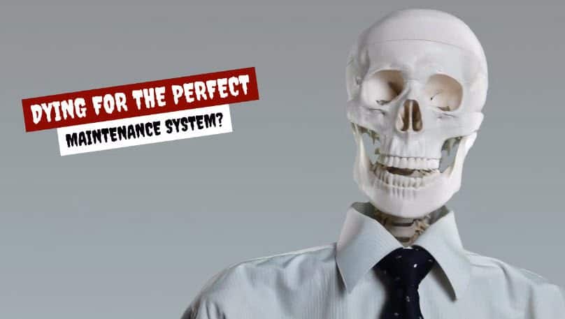 Dying For The Perfect Maintenance System?