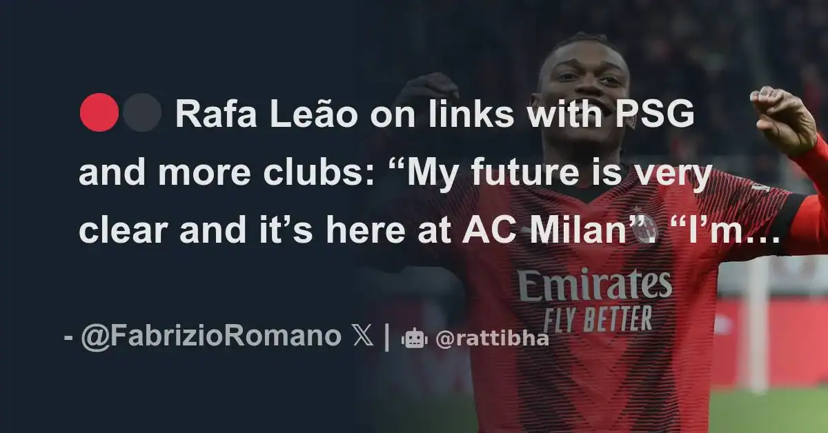 I’m still under contract: Leao causes further confusion over future with latest comments