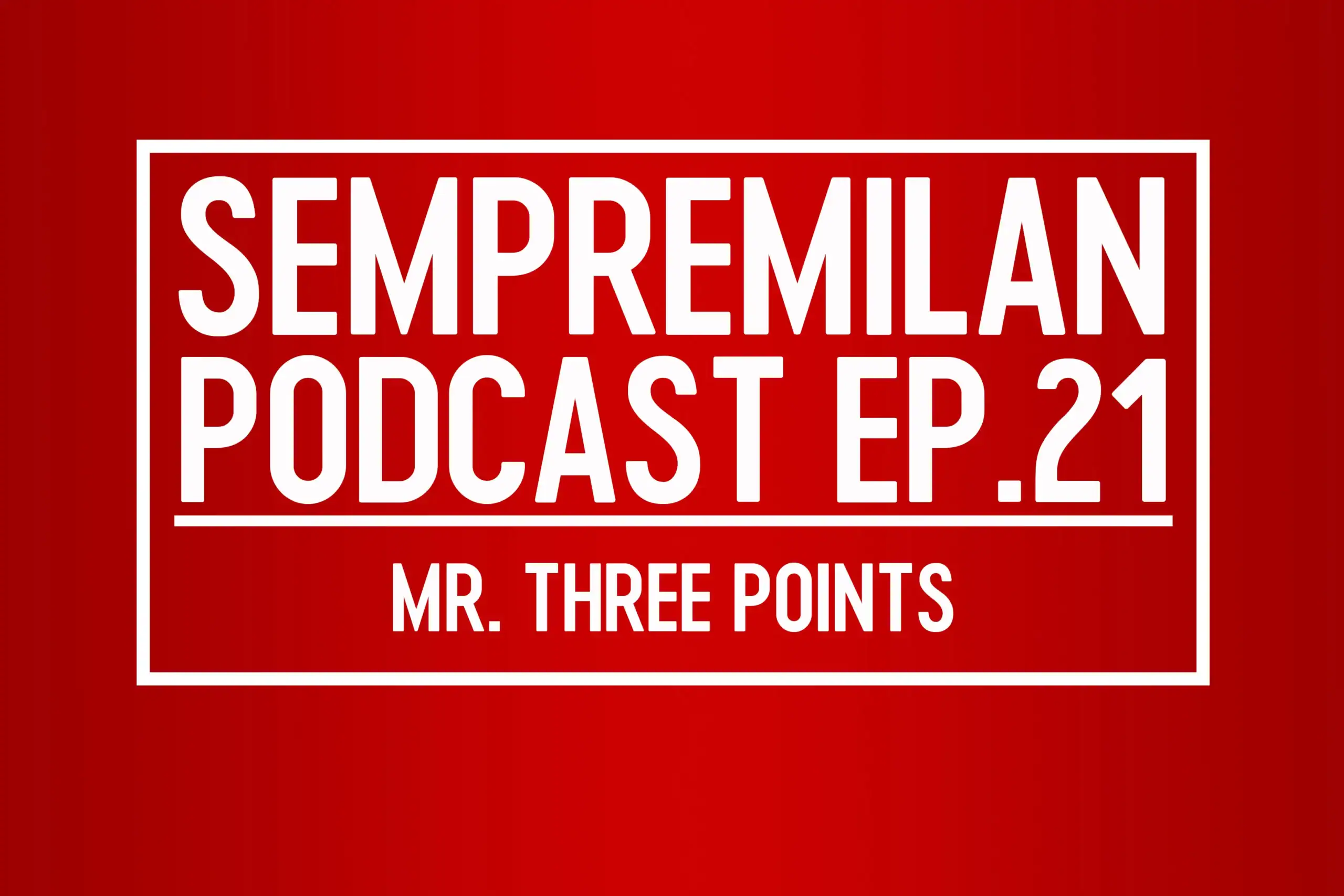 SempreMilan Podcast Episode 434: 21 Days, 21 Points – Milan’s Crucial Run Begins