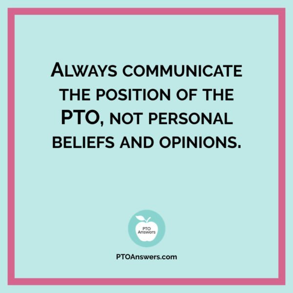 PTO President Duties and Responsibilities: What to Know 1 Always communicate the position of the PTO, not personal beliefs and opinions | PTO President Advice