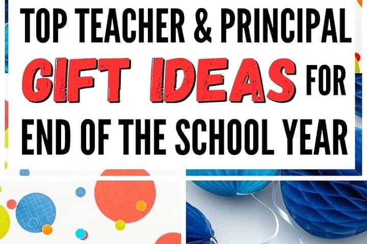 'top teacher and principal gift ideas for end of the school year' atop images of confetti and party decorations denoting end of year teacher gift ideas