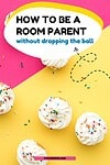 'how to be a room parent without dropping the ball' atop cupcakes with sprinkles on pink and yellow background
