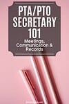 'pta/pto secretary 101: meetings, communication and records'