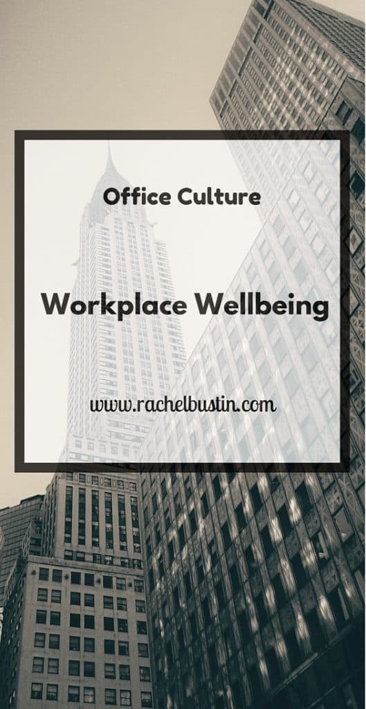 Office Culture and Workplace Wellbeing - rachelbustin.com