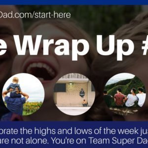 Team Super Dad Wrap Up episode 20