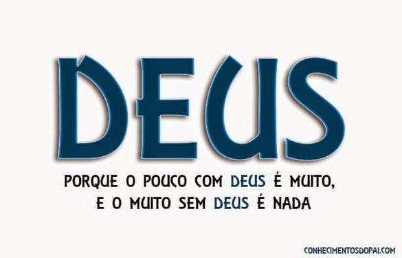 O Pouco com Deus é Muito e o Muito sem Deus é Nada