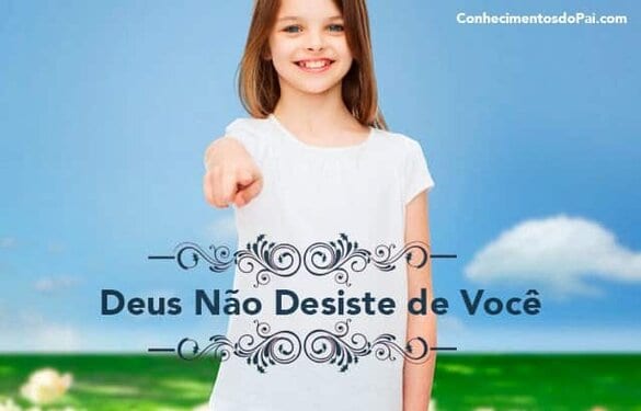 Deus Não Desiste de Você – Mensagem de Superação