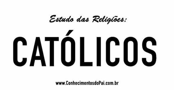 Quem São os Católicos? – Estudo das Religiões – Católicos