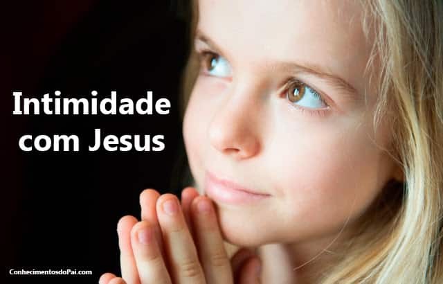 Como a Intimidade com Jesus Pode Transformar Tua Vida