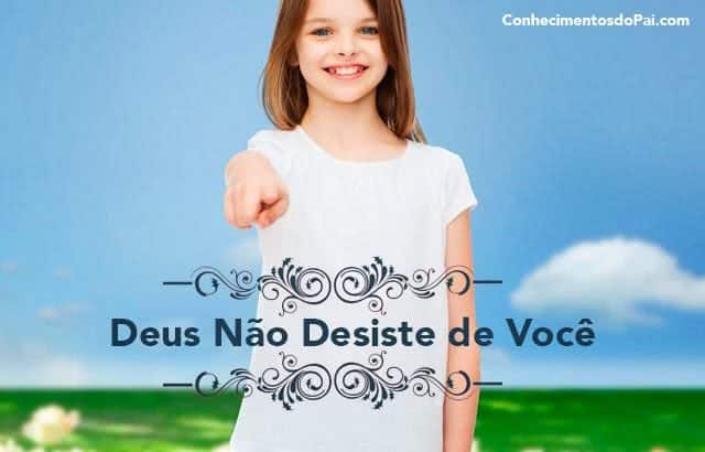 Deus Não Desiste de Você