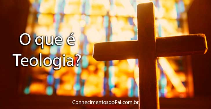 O que é a Teologia? Como Surgiu a Teologia?
