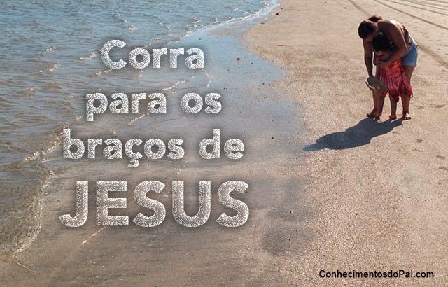 Corra Para os Braços de Jesus – Mensagem de Salvação