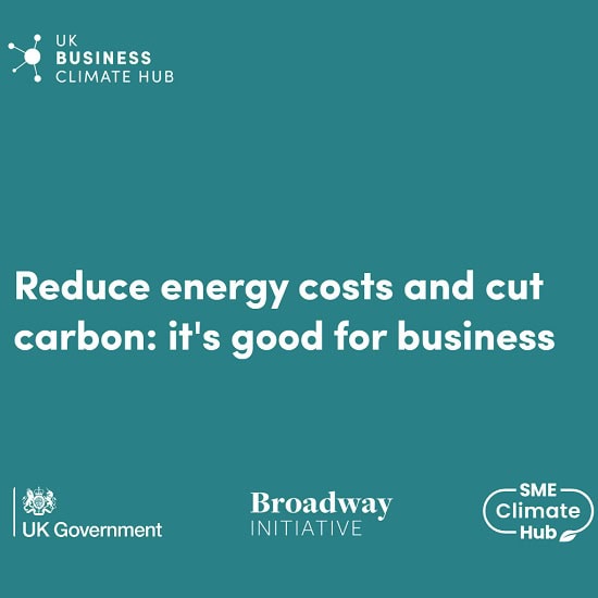 UK Business Climate Hub logo on green background with text "Reduce energy costs and cut carbon: it's good for business" with UK Government, Broadway Initiative and SME Climate Hub logos underneath